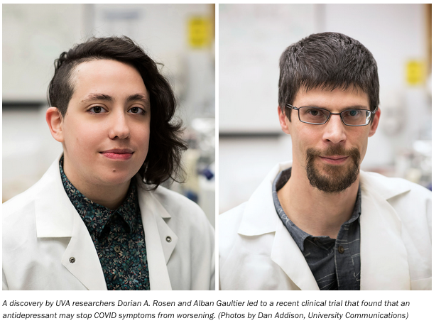 A discovery by UVA researchers Dorian A. Rosen and Alban Gaultier led to a recent clinical trail that found that an antidepressant may stop COVID symptoms from worsening.